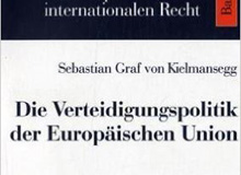 Die Verteidigungspolitik der Europäischen Union / Sebastian Graf von Kielmansegg